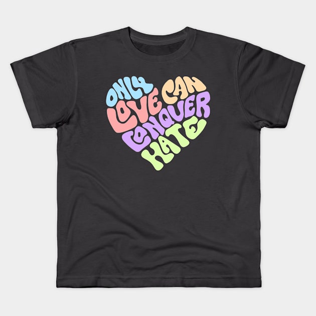 Only Love Can Conquer Hate Word Art Kids T-Shirt by Slightly Unhinged